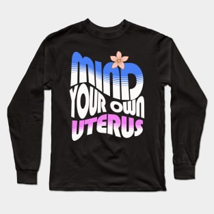 Mind your own uterus Long Sleeve T-Shirt